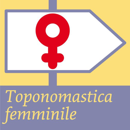 TOPONOMASTICA AL FEMMINILE 
(Female Toponymy)